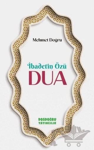 İbadetin Özü Dua – Mehmet Doğru – Dosdoğru Yayıncılık kitap kapağı