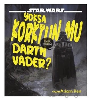 Star Wars - Yoksa Korktun Mu Darth Vader? – Adam Rex – Doğan Egmont Yayıncılık kitap kapağı