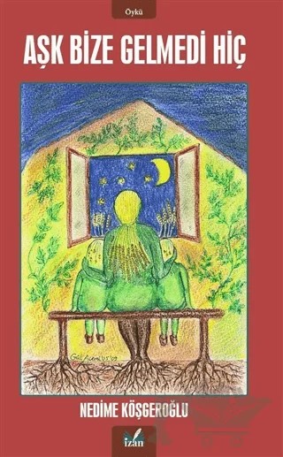 Aşk Bize Gelmedi Hiç – Nedime Köşgeroğlu – İzan Yayıncılık kitap kapağı