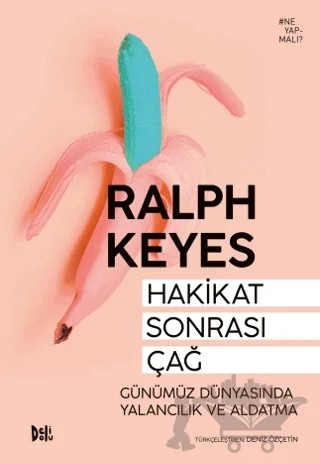 Hakikat Sonrası Çağ: Günümüz Dünyasında Yalancılık ve Aldatma – Ralph Keyes – Delidolu kitap kapağı