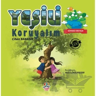 Dünyamızı Koruyalım - Yeşili Koruyalım – Cihan Bahadır – Yağmur Çocuk kitap kapağı
