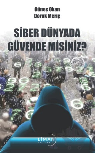 Siber Dünyada Güvende Misiniz? – Güneş Okan, Doruk Meriç – Liman Yayınevi kitap kapağı