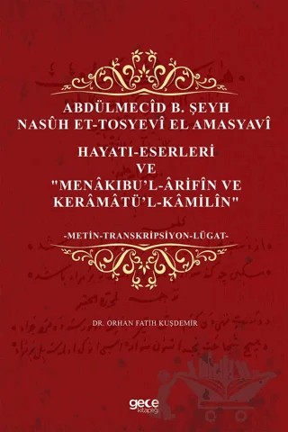 Abdülmecid B. Şeyh Nasuh Et-Tosyevi El Amasyavi - Hayatı-Eserleri ve "Menakıbu’l-Arifin ve Keramatü’l-Kamilin" – Orhan Fatih Kuşdemir – Gece Kitaplığı kitap kapağı