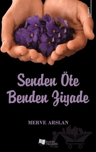 Senden Öte Benden Ziyade – Merve Arslan – Karina Yayınevi kitap kapağı