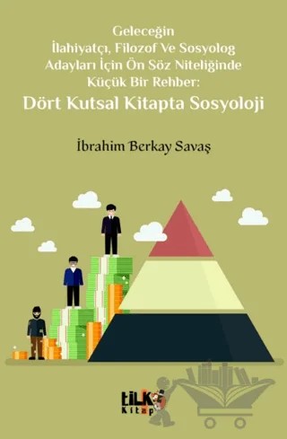 Geleceğin İlahiyatçı, Filozof ve Sosyolog Adayları İçin Ön Söz Niteliğinde Küçük Bir Rehber: Dört Kutsal Kitapta Sosyoloji – İbrahim Berkay Savaş – Tilki Kitap kitap kapağı