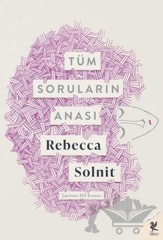 Tüm Soruların Anası – Rebecca Solnit – Siren Yayınları kitap kapağı