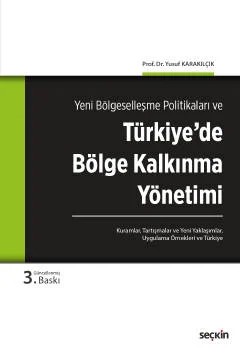 Yeni Bölgeselleşme Politikaları veTürkiye'de Bölge Kalkınma Yönetimi Kuramlar, Tartışmalar, Yeni Yaklaşımlar, Uygulama Örnekleri ve Türkiye – Yusuf Karakılçık – Seçkin Yayıncılık kitap kapağı