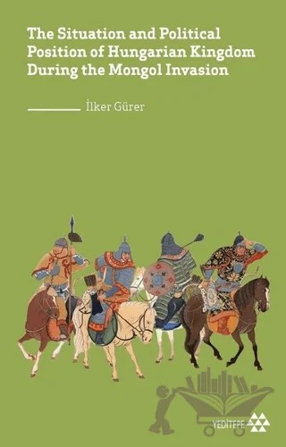 The Situation and Political Position of Hungarian Kingdom During the Mongol Invasion – İlker Gürer – Yeditepe Yayınevi kitap kapağı