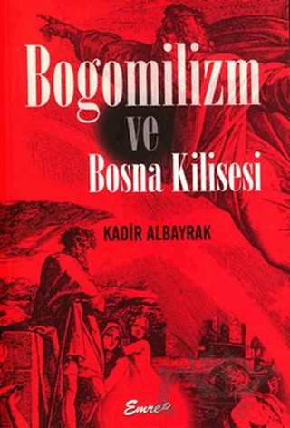 Bogomilizm ve Bosna Kilisesi – Kadir Albayrak – Emre Yayınları kitap kapağı