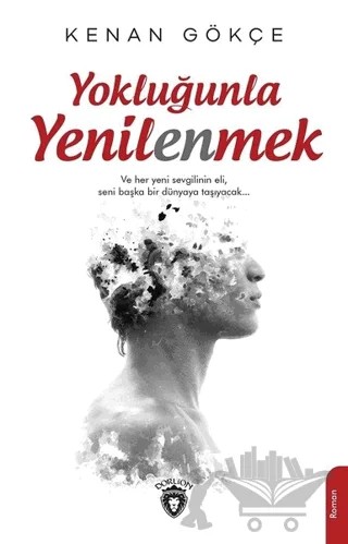 Yokluğunla Yenilenmek – Kenan Gökçe – Dorlion Yayınları kitap kapağı