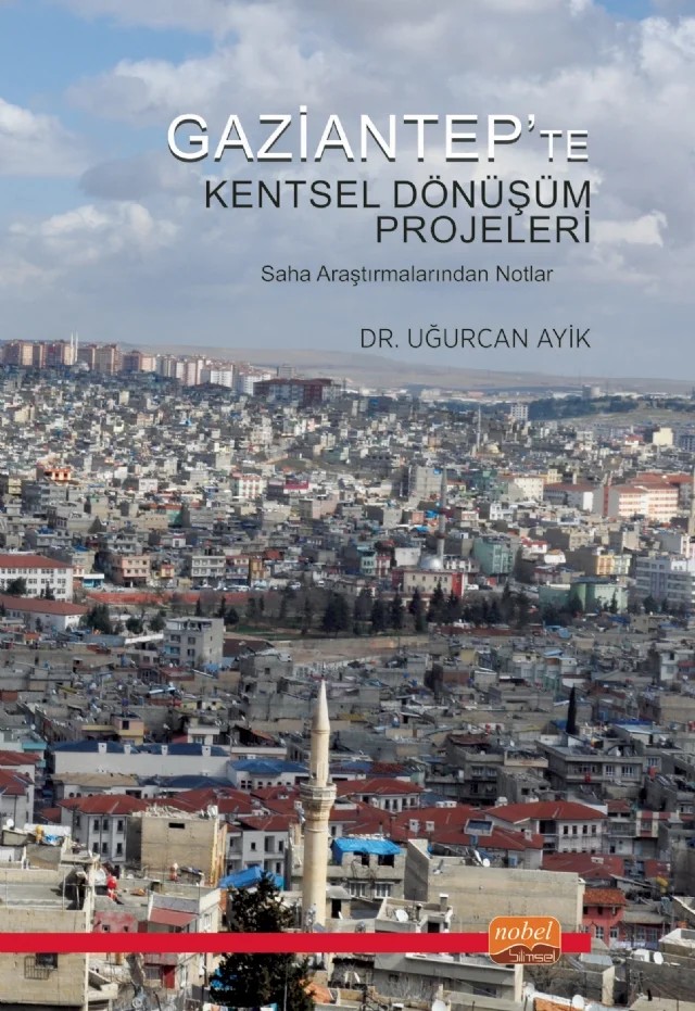 GAZİANTEP’TE KENTSEL DÖNÜŞÜM PROJELERİ - Saha Araştırmalarından Notlar – Uğurcan Ayik – Nobel Bilimsel Eserler kitap kapağı