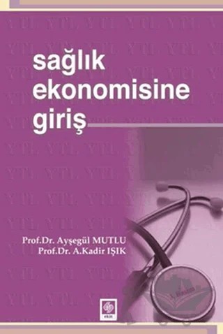 Sağlık Ekonomisine Giriş – A. Kadir Işık, Ayşegül Mutlu – Ekin Basım Yayın kitap kapağı