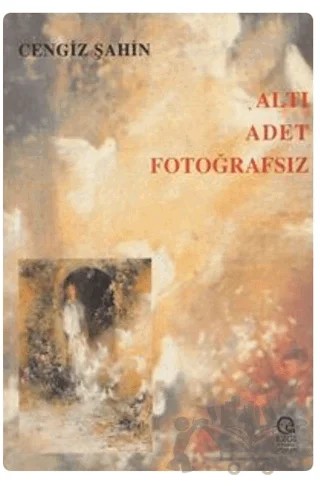 Altı Adet Fotoğrafsız – Cengiz Şahin – Ezgi Kitabevi Yayınları kitap kapağı
