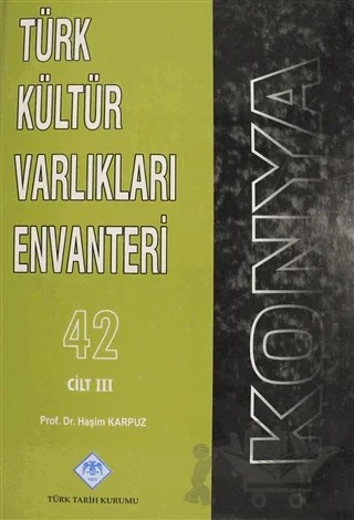 Konya Türk Kültür Varlıkları Envanteri Cilt: 3 – Haşim Karpuz – Türk Tarih Kurumu Yayınları kitap kapağı