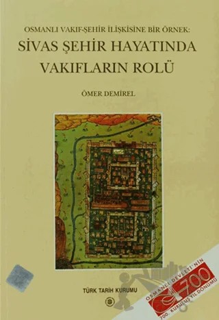 Osmanlı Vakıf-Şehir İlişkisine Bir Örnek: Sivas Şehir Hayatında Vakıfların Rolü – Ömer Demirel – Türk Tarih Kurumu Yayınları kitap kapağı