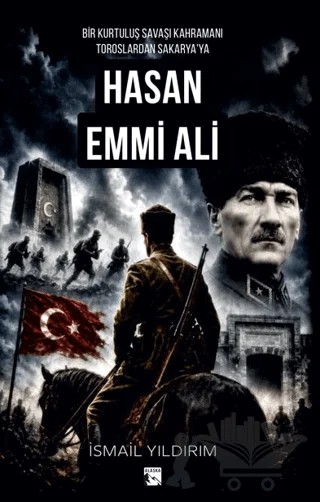 Bir Kurtuluş Savaşı Kahramanı Toroslardan Sakarya'ya Hasan Emmi Ali – İsmail Yıldırım – Alaska Yayınevi kitap kapağı