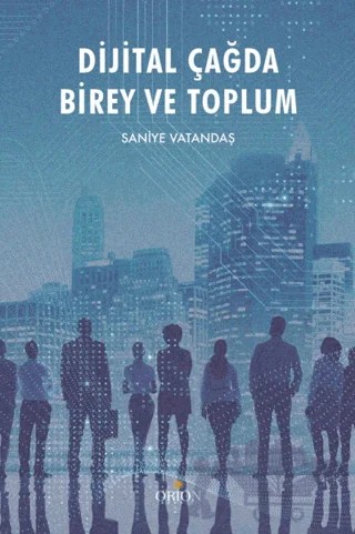 Dijital Çağda Birey ve Toplum – Saniye Vatandaş – Orion Kitabevi kitap kapağı