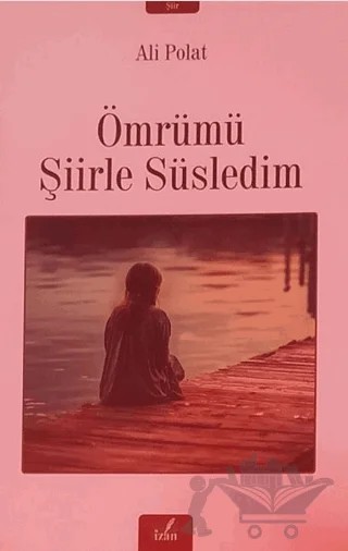 Ömrümü Şiirle Süsledim – Ali Polat – İzan Yayıncılık kitap kapağı