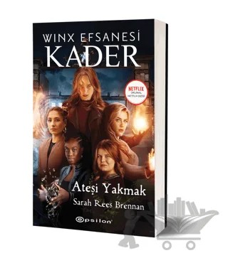 Winx Efsanesi Kader - Ateşi Yakmak – Sarah Rees Brennan – Epsilon Yayınevi kitap kapağı