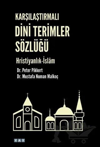 Karşılaştırmalı Dini Terimler Sözlüğü Hristiyanlık-İslam – Mustafa Numan Malkoç, Peter Pikkert – YAY - Yeni Anadolu Yayınları kitap kapağı
