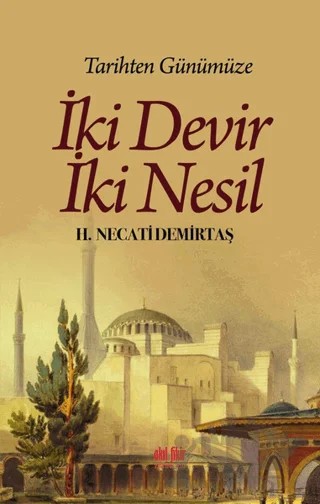 Tarihten Günümüze İki Devir İki Nesil – H. Necati Demirtaş – Akıl Fikir Yayınları kitap kapağı