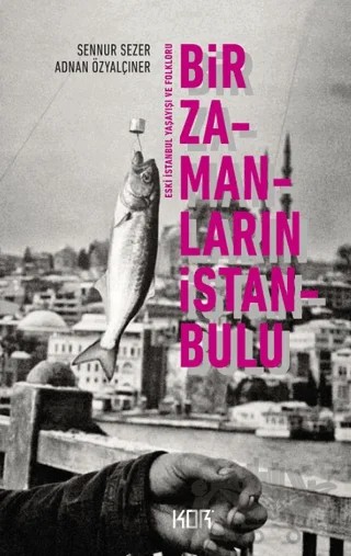 Bir Zamanların İstanbulu – Adnan Özyalçıner, Şennur Sezer – Kor Kitap kitap kapağı