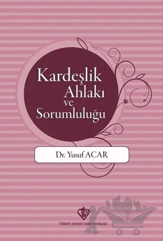 Kardeşlik Ahlakı ve Sorumluluğu – Yusuf Acar – Türkiye Diyanet Vakfı Yayınları kitap kapağı