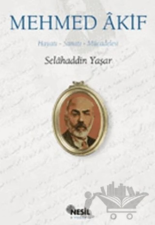 Mehmed Akif: Hayatı, Sanatı, Mücadelesi – Selahaddin Yaşar – Nesil Yayınları kitap kapağı