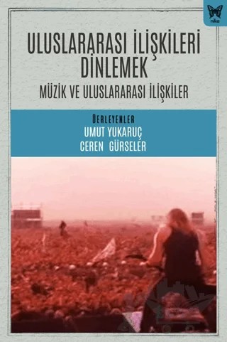 Uluslararası İlişkileri Dinlemek: Uluslararası İlişkiler ve Müzik – Umut Yukaruç, Ceren Gürseler – Nika Yayınevi kitap kapağı