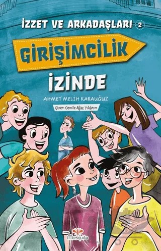 İzzet ve Arkadaşları Girişimcilik İzinde – Ahmet Melih Karauğuz – Mosquito Yayınları kitap kapağı