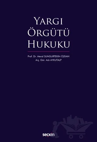 Yargı Örgütü Hukuku – Meral Sungurtekin Özkan, Aslı Aykutalp – Seçkin Yayıncılık kitap kapağı