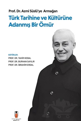 Türk Tarihine ve Kültürüne Adanmış Bir Ömür – Kolektif – İdeal Kültür Akademi kitap kapağı