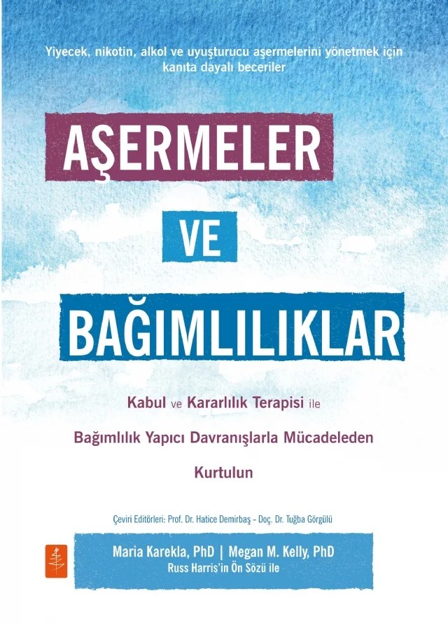 AŞERMELER VE BAĞIMLILIKLAR - Kabul ve Kararlılık Terapisi ile Bağımlılık Yapıcı Davranışlarla Mücadeleden Kendinizi Kurtarın / CRAVINGS AND ADDICTIONS - Free Yourself from the Struggle of Addictive Behavior with Acceptance and Commitment – Maria Karekla P, Megan M. Kelly – Nobel Yaşam kitap kapağı