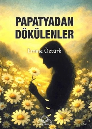Papatyadan Dökülenler – Emine Öztürk – 7 Harf Yayınları kitap kapağı