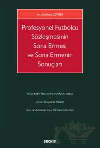 Profesyonel Futbolcu Sözleşmesinin Sona Ermesi ve Sona Ermenin Sonuçları – Emirhan Çeviker – Seçkin Yayıncılık kitap kapağı