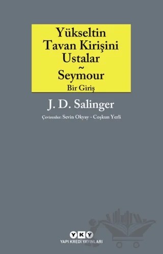Yükseltin Tavan Kirişini Ustalar - Seymour Bir Giriş – Jerome David Salinger – Yapı Kredi Yayınları kitap kapağı