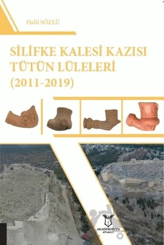 Silifke Kalesi Kazısı Tütün Lüleleri (2011-2019) – Halil Sözlü – Akademisyen Kitabevi kitap kapağı