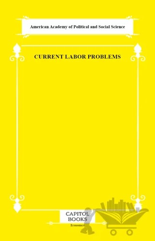 Current Labor Problems – American Academy of Political and Social Science – Capitol Books kitap kapağı