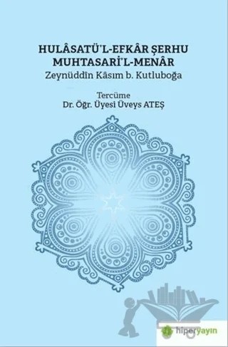 Hulasatü’l-Efkar Şerhu Muhtasari’l-Menar – Zeynüddin Kasım b. Kutluboğa – Hiperlink Yayınları kitap kapağı
