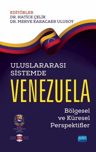 ULUSLARARASI SİSTEMDE VENEZUELA: Bölgesel ve Küresel Perspektifler – Hatice Çelik, Merve Karacaer Ulusoy – Nobel Akademik Yayıncılık kitap kapağı