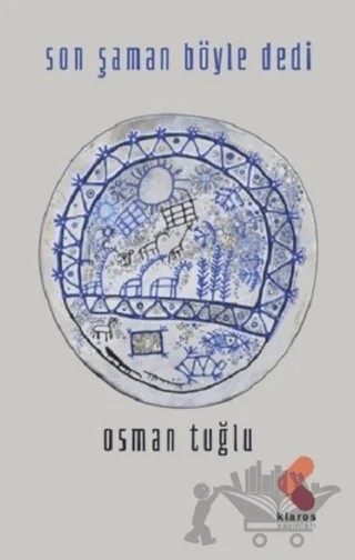 Son Şaman Böyle Dedi – Osman Tuğlu – Klaros Yayınları kitap kapağı