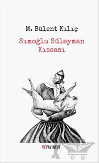 Sımoğlu Süleyman Kıssası – M. Bülent Kılıç – Ve Yayınevi kitap kapağı