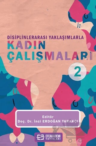 Disiplinlerarası Yaklaşımlarla Kadın Çalışmaları - 2 – İnci Erdoğan Tarakçı – Efe Akademi Yayınları kitap kapağı