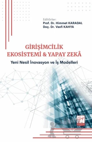 Girişimcilik Ekosistemi ve Yapay Zekâ: Yeni Nesil İnovasyon ve İş Modelleri – Kolektif – Gazi Kitabevi kitap kapağı