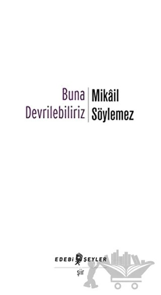 Buna Devrilebiliriz – Mikâil Söylemez – Edebi Şeyler kitap kapağı