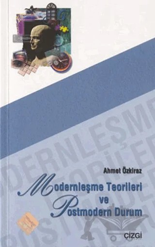 Modernleşme Teorileri ve Postmodern Durum – Ahmet Özkiraz – Çizgi Kitabevi Yayınları kitap kapağı