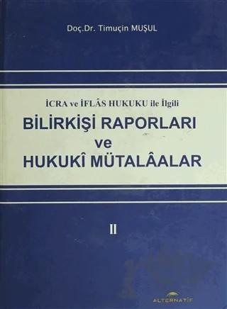 İcra ve İflas Hukuku ile İlgili Bilirkişi Raporları ve Hukuki Mütalaalar 2 – Timuçin Muşul – Alternatif Düşünce Yayınları kitap kapağı