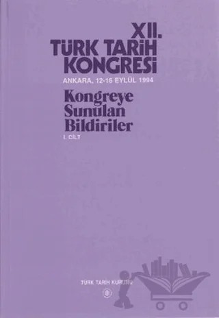 12. Türk Tarih Kongresi 1. Cilt – Kolektif – Türk Tarih Kurumu Yayınları kitap kapağı