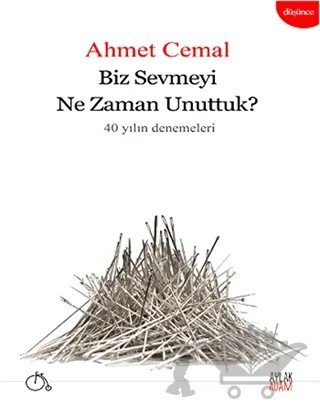 Biz Sevmeyi Ne Zaman Unuttuk? – Ahmet Cemal – Aylak Adam Kültür Sanat Yayıncılık kitap kapağı