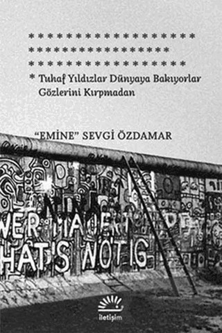 Tuhaf Yıldızlar Dünyaya Bakıyorlar Gözlerini Kırpmadan – Emine Sevgi Özdamar – İletişim Yayınevi kitap kapağı